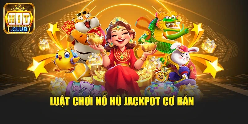 Luật chơi nổ hũ Jackpot cơ bản