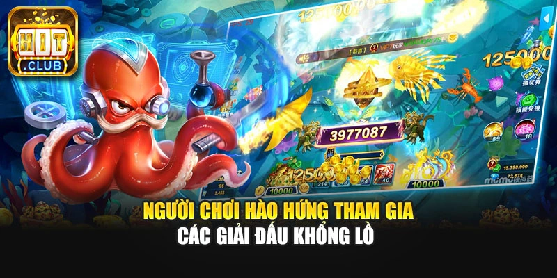 Người chơi hào hứng tham gia các giải đấu khổng lồ