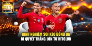 Kinh Nghiệm Soi Kèo Bóng Đá | Bí Quyết Thắng Lớn Từ Hitclub